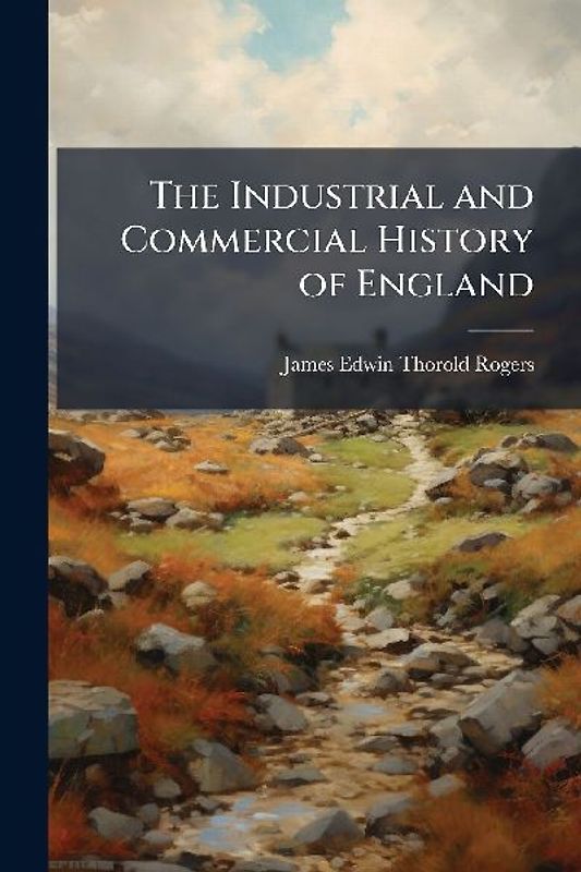 The Industrial and Commercial History of England