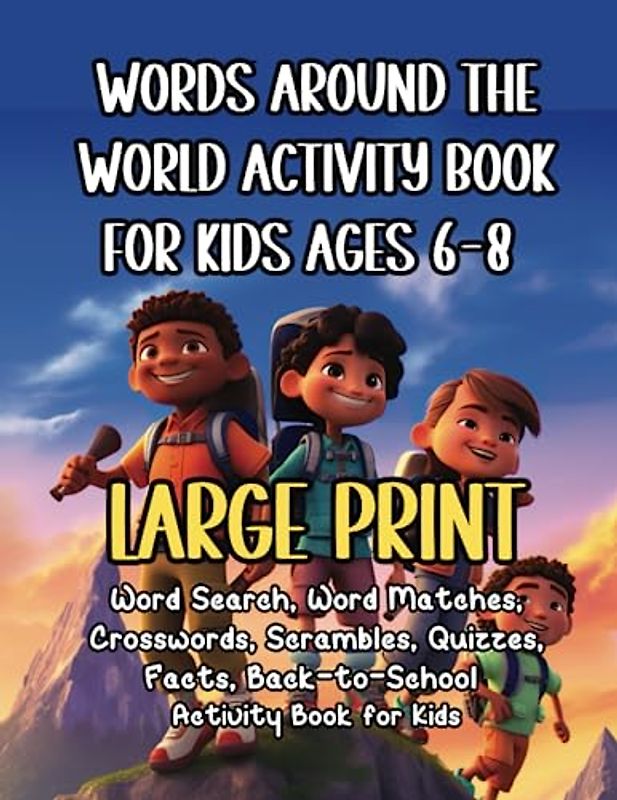 Words Around The World Activity Book for Kids Ages 6-8 LARGE PRINT: 22 Word Searches, Word Matches, Crosswords, Scrambles, Quizzes, World Facts Back-to-School Activity Book for Kids