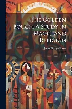 The Golden Bough: A Study in Magic and Religion: 9