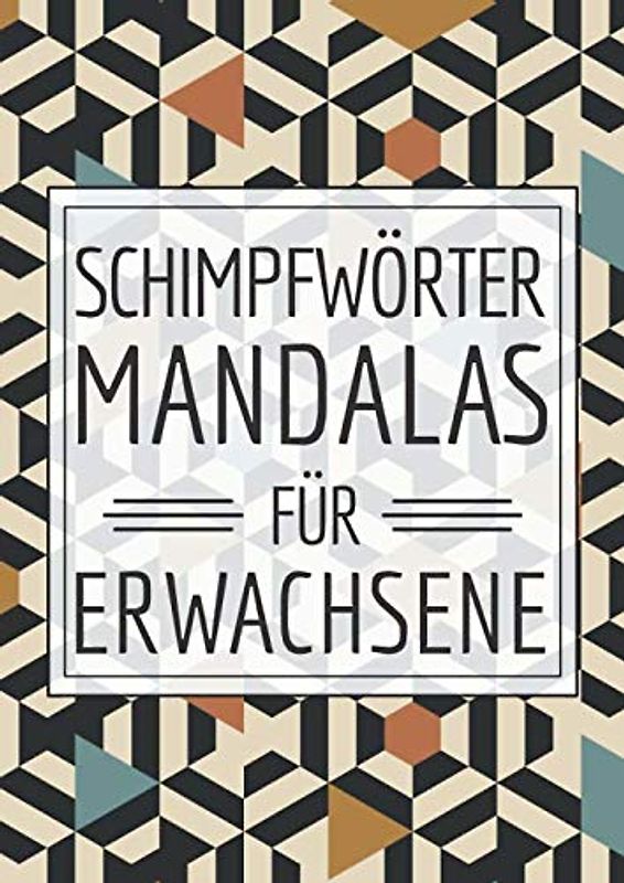 Schimpfwörter Mandalas für Erwachsene: A4 Mandala Malbuch mit Schimpfwörtern - Stressbewältigung Fluch-Malbuch zum Entspannen - Schimpfmalbuch ... - Lustiges, einzigartiges Geburtstagsgeschenk