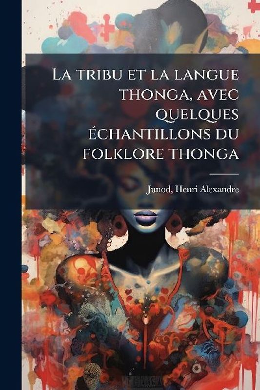 La tribu et la langue thonga, avec quelques Ã(c)chantillons du folklore thonga