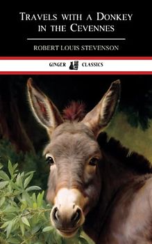 Travels with a Donkey in the Cevennes: Travel Stories (Annotated)