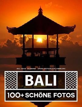 Bali Buch - Bildband - Große Erstaunliche Sammlung: 100 Wunderschöne Bildern - Für Kinder und Erwachsene