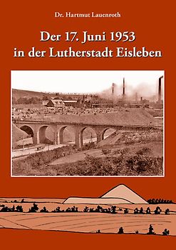 Der 17. Juni 1953 in der Lutherstadt Eisleben
