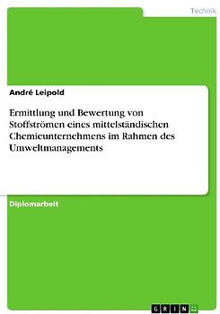 Ermittlung und Bewertung von Stoffströmen eines mittelständischen Chemieunternehmens im Rahmen des Umweltmanagements