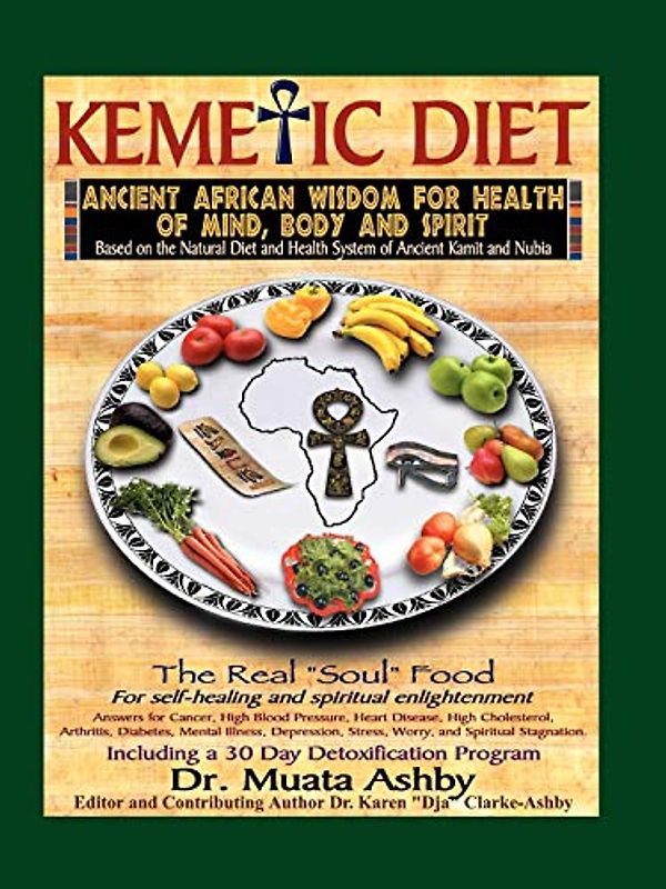 Kemetic Diet: Food for Body, Mind and Spirit: Food for Body, Mind & Sonl (Food for Body, Mind and Soul, Band 1)
