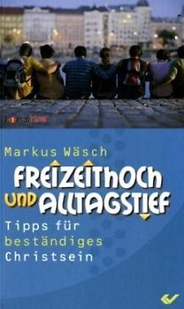 Freizeithoch und Alltagstief. Tipps für ein beständiges Christsein