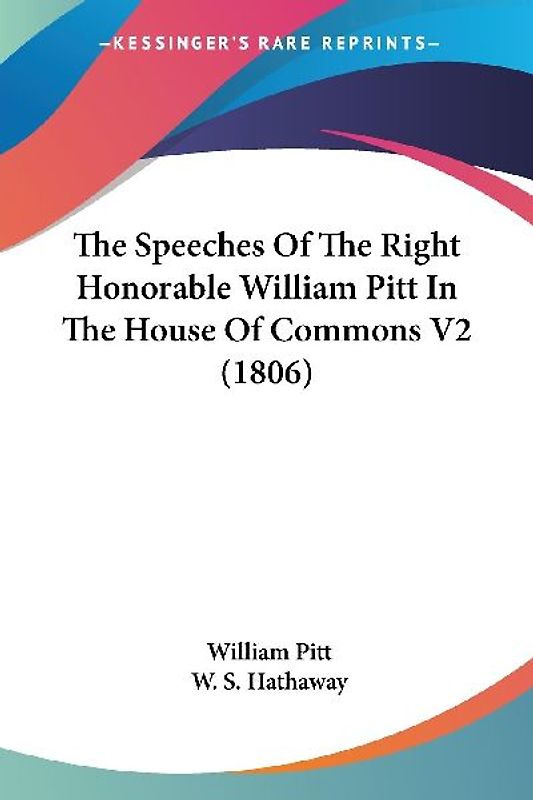 The Speeches Of The Right Honorable William Pitt In The House Of Commons V2 (1806)