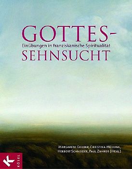 Gottes-Sehnsucht. Einübungen in franziskanische Spiritualität