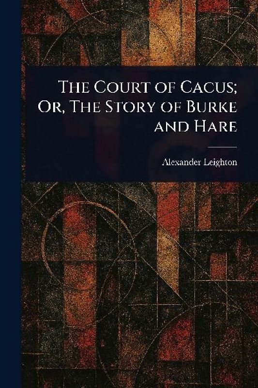 The Court of Cacus; Or, The Story of Burke and Hare