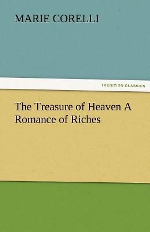 The Treasure of Heaven A Romance of Riches
