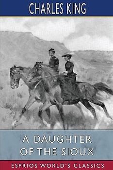 A Daughter of the Sioux (Esprios Classics)