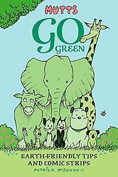 Mutts Go Green: Earth-friendly Tips and Comic Strips