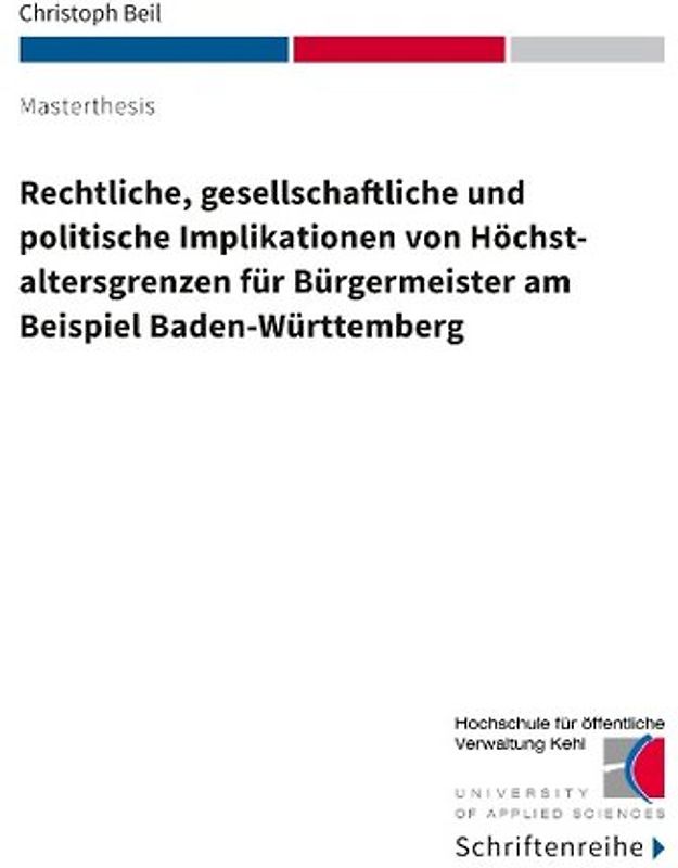 Rechtliche, gesellschaftliche und politische Implikationen von Höchstaltersgrenzen für Bürgermeister am Beispiel Baden-Württemberg