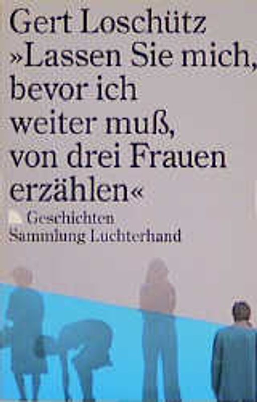 Lassen Sie mich, bevor ich weiter muss, von drei Frauen erzählen. Geschichten