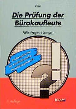 Die Prüfung der Bürokaufleute. Fälle - Fragen - Lösungen