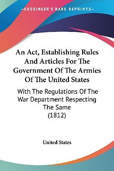 An Act, Establishing Rules And Articles For The Government Of The Armies Of The United States