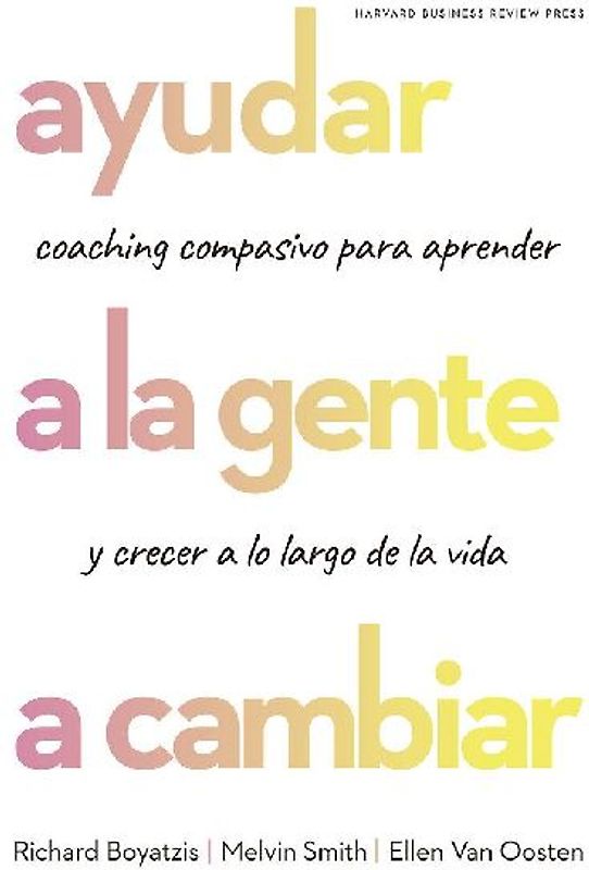 Ayudar a la Gente a Cambiar (Helping People Change: Coaching with Compassion for Lifelong Leraning and Growth Spanish Edition)