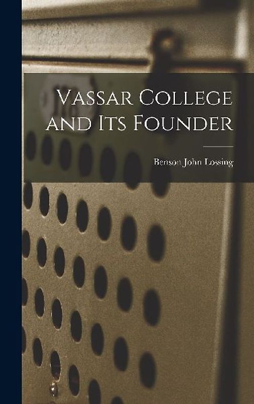 Vassar College and its Founder