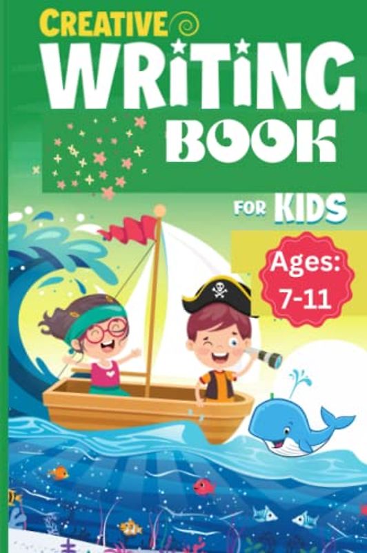 Creative Writing Book for Kids- Creative Writing Skills- Write your own story.: Over 70 writing activities for 7-11-year-olds.