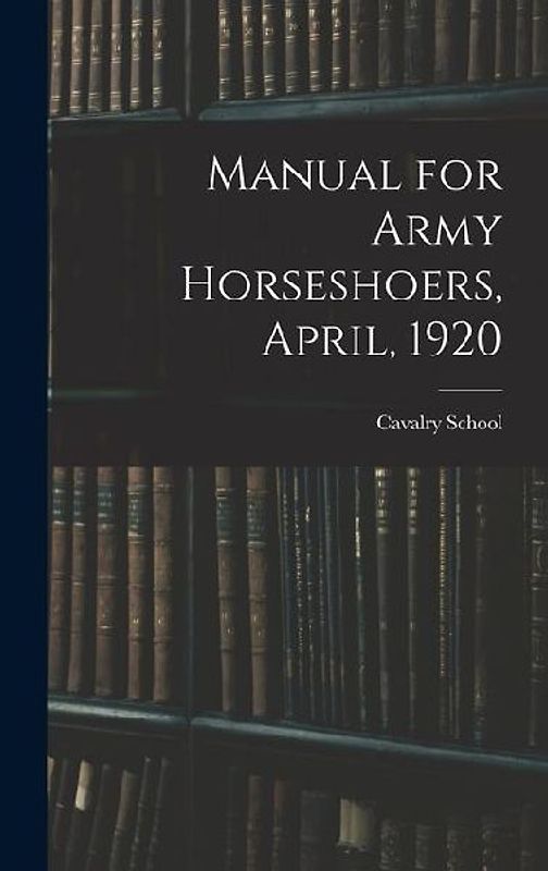 Manual for Army Horseshoers, April, 1920