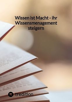 Wissen ist Macht - ihr Wissensmenagement steigern