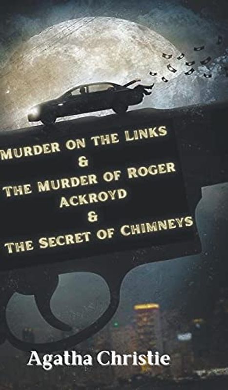 Murder on the Links & The Murder of Roger Ackroyd & The Secret of Chimneys