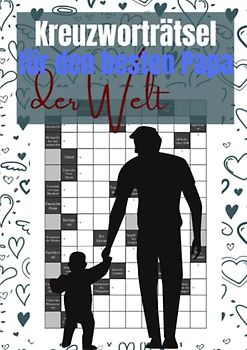Kreuzworträtsel für den besten Papa der Welt: 100 knifflige Rätsel für schlaue Väter - eine liebevolle Geschenkidee zum Vatertag