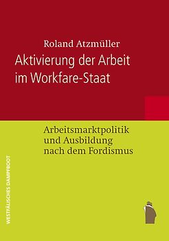 Aktivierung der Arbeit im Workfare-Staat