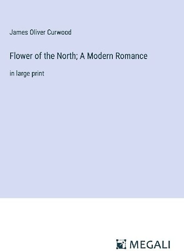 Flower of the North; A Modern Romance