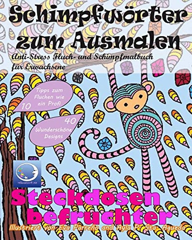 ANTI-STRESS Fluch- und Schimpfmalbuch für Erwachsene: Schimpfwörter zum Ausmalen (Tiere, Blumen lustige Mandalas und fiese Sprüche zum Fluchen für Achtsamkeit und Zen Meditation, Band 1)