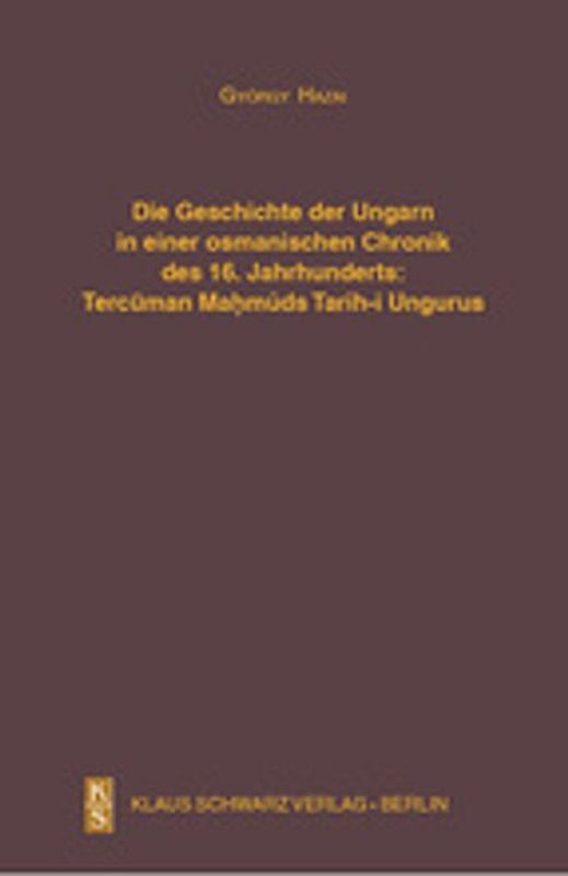 Die Geschichte der Ungarn in einer osmanischen Chronik des 16. Jahrhunderts