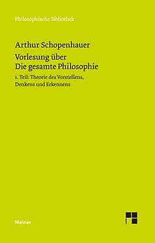 Vorlesung über Die gesamte Philosophie oder die Lehre vom Wesen der Welt und dem menschlichen Geiste, Teil 1