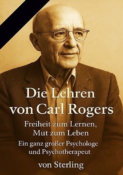Die Lehren von Carl Rogers I Freiheit zum Lernen, Mut zum Leben I Ein ganz großer Psychologe und Psyc