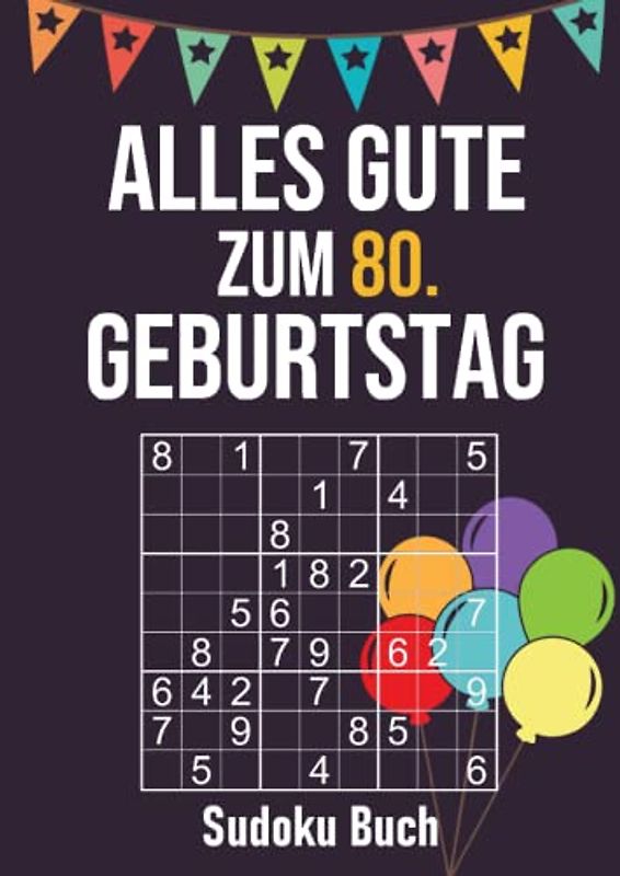 Alles Gute zum 80. Geburtstag - Sudoku Buch: 200 Rätsel leicht bis schwer - Geburtstagsgeschenk für Männer und Frauen - Großdruck Rätselheft