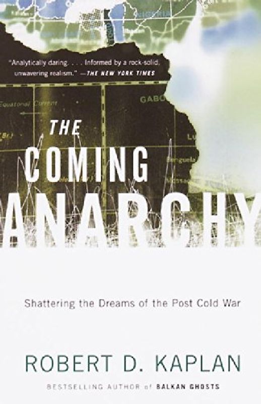 The Coming Anarchy: Shattering the Dreams of the Post Cold War (Vintage) - Kaplan, Robert D.