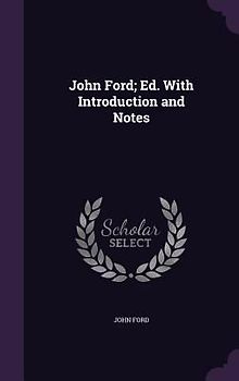John Ford; Ed. With Introduction and Notes