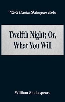 Twelfth Night; Or, What You Will (World Classics Shakespeare Series)
