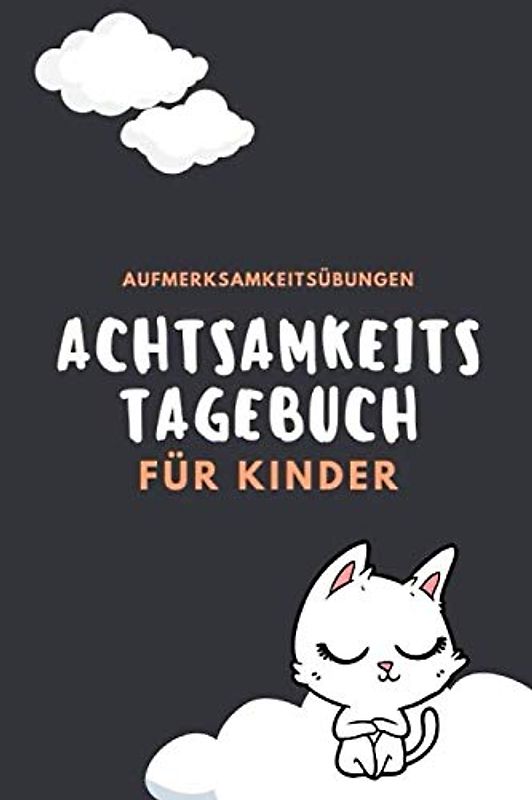 Achtsamkeitstagebuch für Kinder: 5 Minuten Tagebuch für Kinder | Einfaches Achtsamkeitstraining / Achtsamkeitsübungen (Achtsamkeit für Kinder, Band 2)