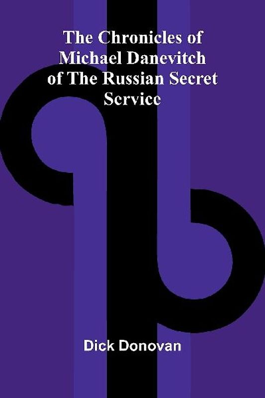 The Chronicles of Michael Danevitch of the Russian Secret Service