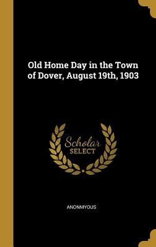 Old Home Day in the Town of Dover, August 19th, 1903