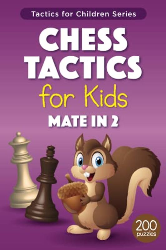 Chess Tactics for Kids Mate in 2: More than 200 Puzzles with Solutions for Chess Training and Improvement – Exercises for Children and their Parents (Tactics for Children)