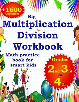 +1600 oprerations Big Multiplication & Division workbook for 2nd 3rd & 4th grades: Math practice book for second grade Math practice book for third ... for fourth grade (Maths workbooks for school)