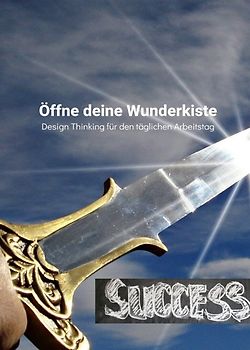 Öffne deine Wunderkiste Design Thinking für den täglichen Arbeitstag