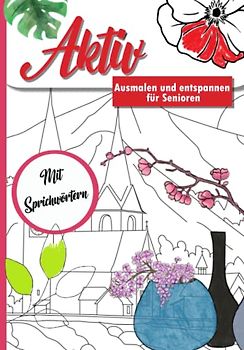 Malen und entspannen - Ein Malbuch für Senioren: Zur Förderung und dem Erhalt motorischer Fähigkeiten, Kreativität und Gedächtnistraining (Aktiv durch ... Spiel, Spaß und Rätsel für das ganze Jahr.)