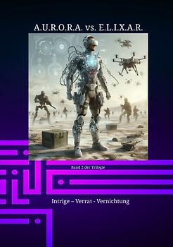 A.U.R.O.R.A. vs. E.L.I.X.A.R. Intrige – Verrat - Vernichtung