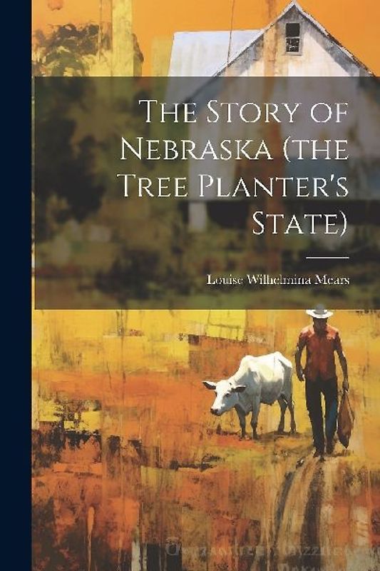 The Story of Nebraska (the Tree Planter's State)