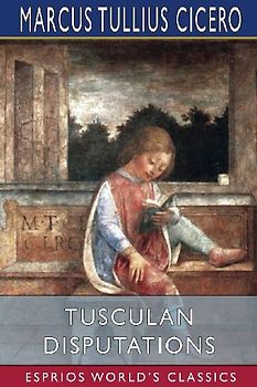 Tusculan Disputations (Esprios Classics)
