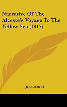 Narrative Of The Alceste's Voyage To The Yellow Sea (1817)