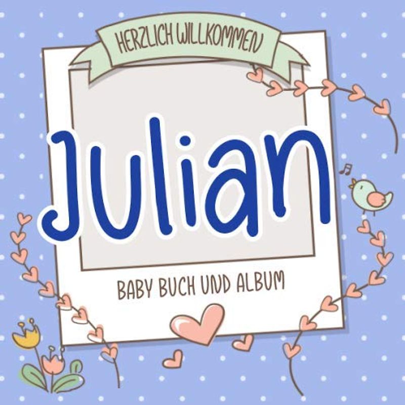 Herzlich Willkommen Julian - Baby Buch und Album: Personalisiertes Babybuch und Babyalbum, Geschenk zu Schwangerschaft und Geburt, Baby Name auf dem Cover